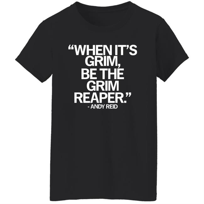 When It's Grim Be The Grim Reaper Andy Reid Shirt Raygunsite Merch When It's Grim Be The Grim Reaper Andy Reid Shirt Raygunsite Merch