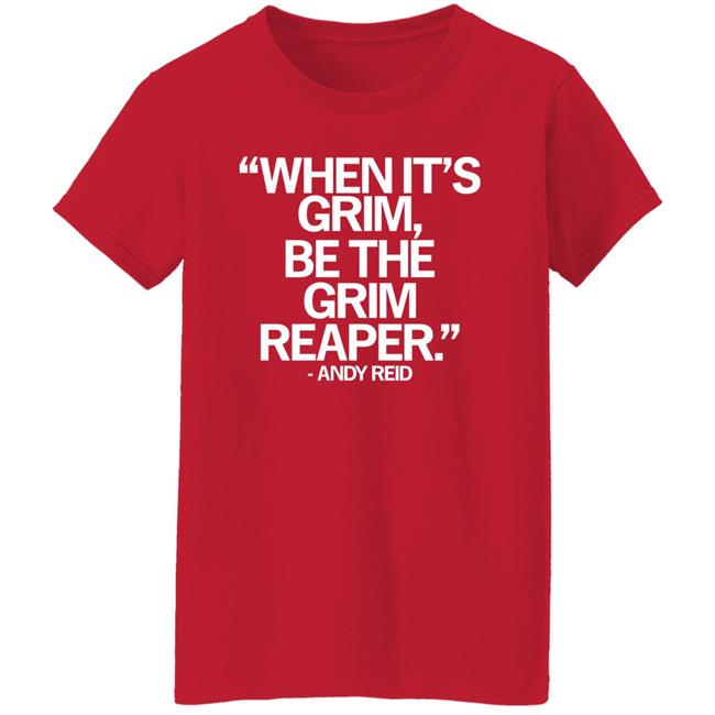 When It's Grim Be The Grim Reaper Andy Reid Shirt Raygunsite Merch When It's Grim Be The Grim Reaper Andy Reid Shirt Raygunsite Merch
