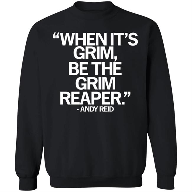 When It's Grim Be The Grim Reaper Andy Reid Shirt Raygunsite Merch When It's Grim Be The Grim Reaper Andy Reid Shirt Raygunsite Merch