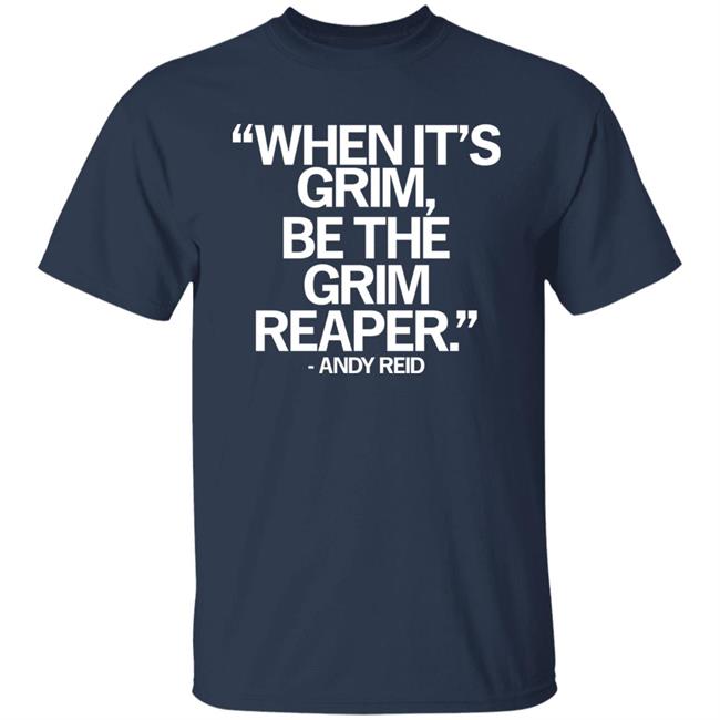 When It's Grim Be The Grim Reaper Andy Reid Shirt Raygunsite Merch When It's Grim Be The Grim Reaper Andy Reid Shirt Raygunsite Merch