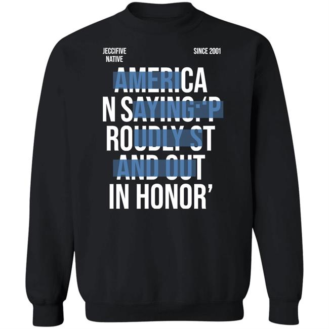 Jeccifive Native Since 2001 American Saying Proudly Stand Out In Honor' Shirt Hoodie Sweatshirt Jeccifive Native Since 2001 American Saying Proudly Stand Out In Honor' Shirt Hoodie Sweatshirt