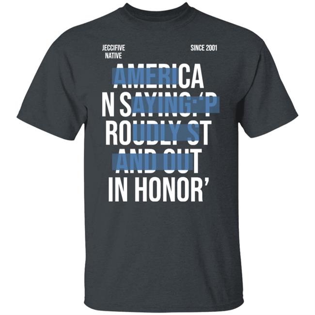 Jeccifive Native Since 2001 American Saying Proudly Stand Out In Honor' Shirt Hoodie Sweatshirt Jeccifive Native Since 2001 American Saying Proudly Stand Out In Honor' Shirt Hoodie Sweatshirt