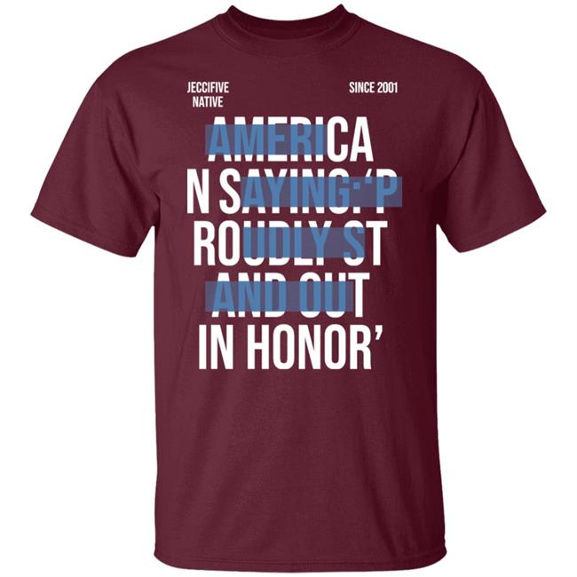 Jeccifive Native Since 2001 American Saying Proudly Stand Out In Honor' Shirt Hoodie Sweatshirt Jeccifive Native Since 2001 American Saying Proudly Stand Out In Honor' Shirt Hoodie Sweatshirt