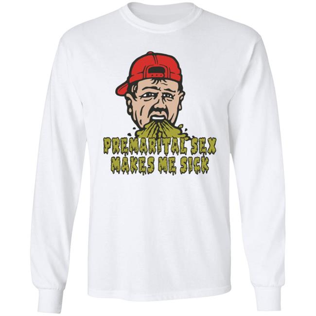 Premarital Sex Makes Me Sick Shirt Shitheadsteve Merch Premarital Sex Makes Me Sick Shirt Shitheadsteve Merch