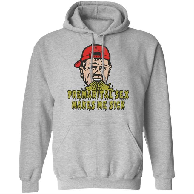 Premarital Sex Makes Me Sick Shirt Shitheadsteve Merch Premarital Sex Makes Me Sick Shirt Shitheadsteve Merch