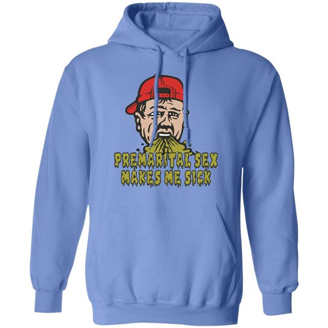 Premarital Sex Makes Me Sick Shirt Shitheadsteve Merch Premarital Sex Makes Me Sick Shirt Shitheadsteve Merch