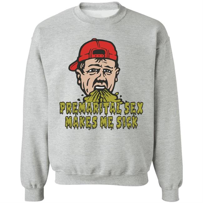 Premarital Sex Makes Me Sick Shirt Shitheadsteve Merch Premarital Sex Makes Me Sick Shirt Shitheadsteve Merch