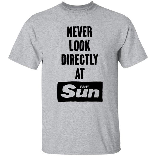 Never Look Directly At The Sun Shirt Stopwatchgallery Merch Never Look Directly At The Sun Shirt Stopwatchgallery Merch