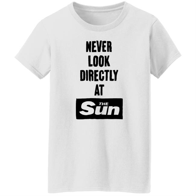 Never Look Directly At The Sun Shirt Stopwatchgallery Merch Never Look Directly At The Sun Shirt Stopwatchgallery Merch