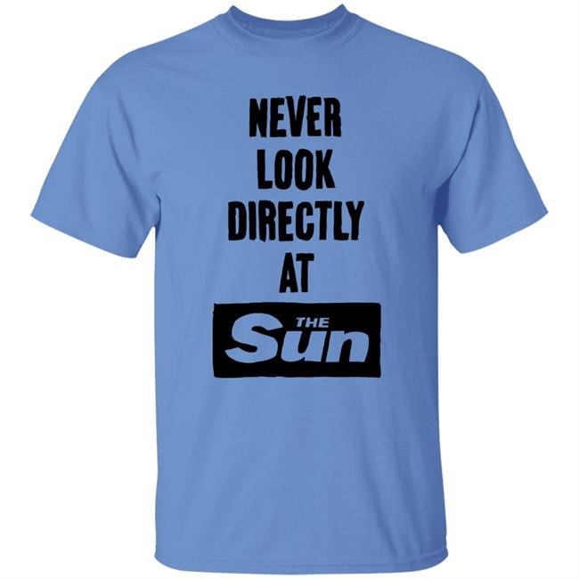 Never Look Directly At The Sun Shirt Stopwatchgallery Merch Never Look Directly At The Sun Shirt Stopwatchgallery Merch