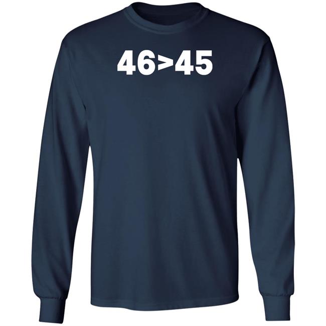 Tomhanks 46 Is Greater Than 45 Shirt Mona 46 45 Shirt Tomhanks 46 Is Greater Than 45 Shirt Mona 46 > 45 Shirt