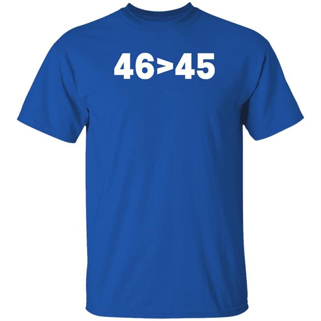 Tomhanks 46 Is Greater Than 45 Shirt Mona 46 45 Shirt Tomhanks 46 Is Greater Than 45 Shirt Mona 46 > 45 Shirt