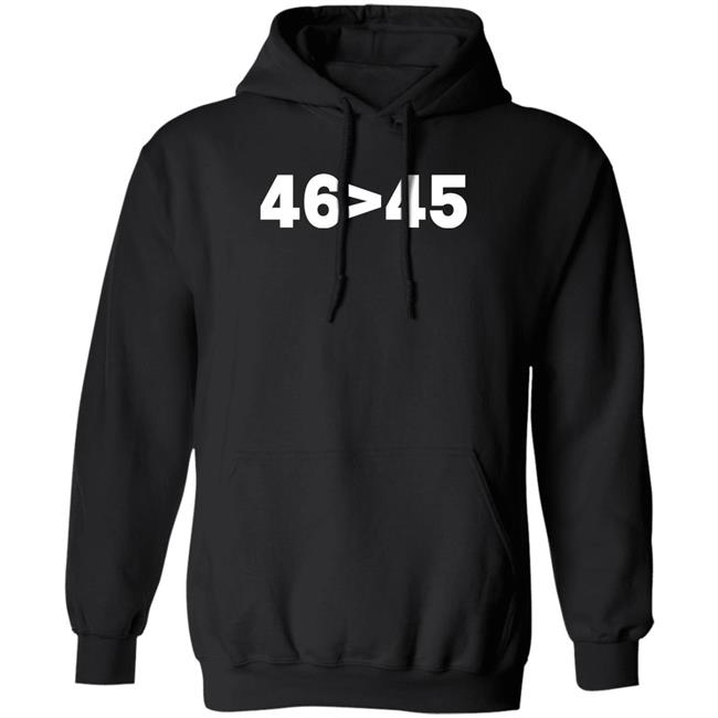 Tomhanks 46 Is Greater Than 45 Shirt Mona 46 45 Shirt Tomhanks 46 Is Greater Than 45 Shirt Mona 46 > 45 Shirt