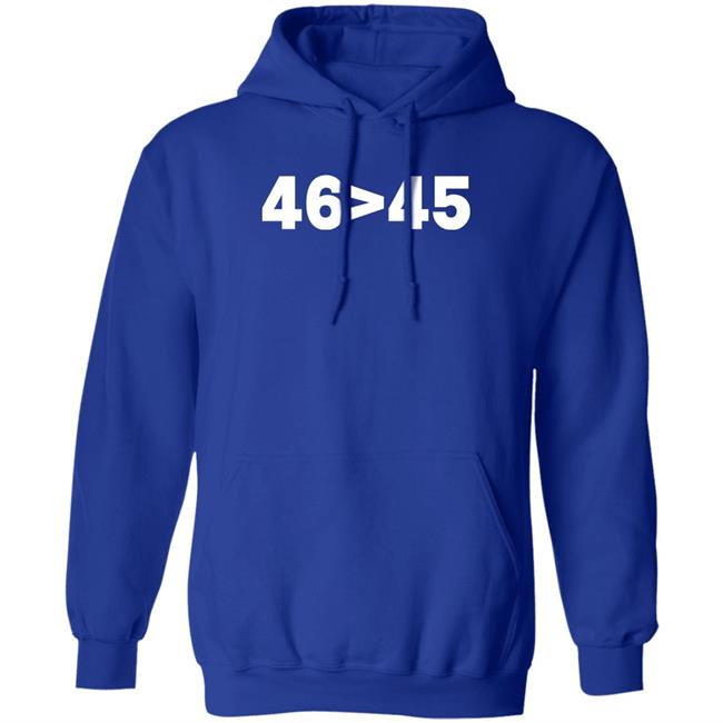 Tomhanks 46 Is Greater Than 45 Shirt Mona 46 45 Shirt Tomhanks 46 Is Greater Than 45 Shirt Mona 46 > 45 Shirt