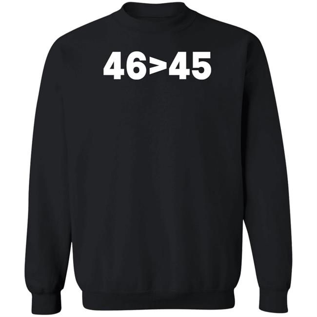 Tomhanks 46 Is Greater Than 45 Shirt Mona 46 45 Shirt Tomhanks 46 Is Greater Than 45 Shirt Mona 46 > 45 Shirt