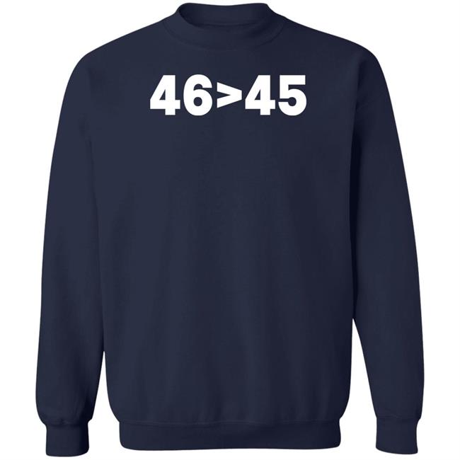 Tomhanks 46 Is Greater Than 45 Shirt Mona 46 45 Shirt Tomhanks 46 Is Greater Than 45 Shirt Mona 46 > 45 Shirt