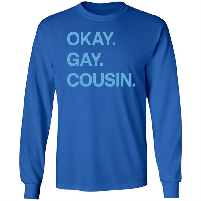 Okay Gay Cousin Shirt Zach Zimmerman Okay Gay Cousin Shirt Okay Gay Cousin Shirt Zach Zimmerman Okay Gay Cousin Shirt