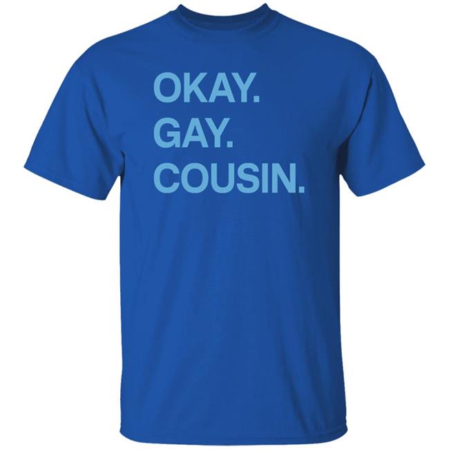 Okay Gay Cousin Shirt Zach Zimmerman Okay Gay Cousin Shirt Okay Gay Cousin Shirt Zach Zimmerman Okay Gay Cousin Shirt