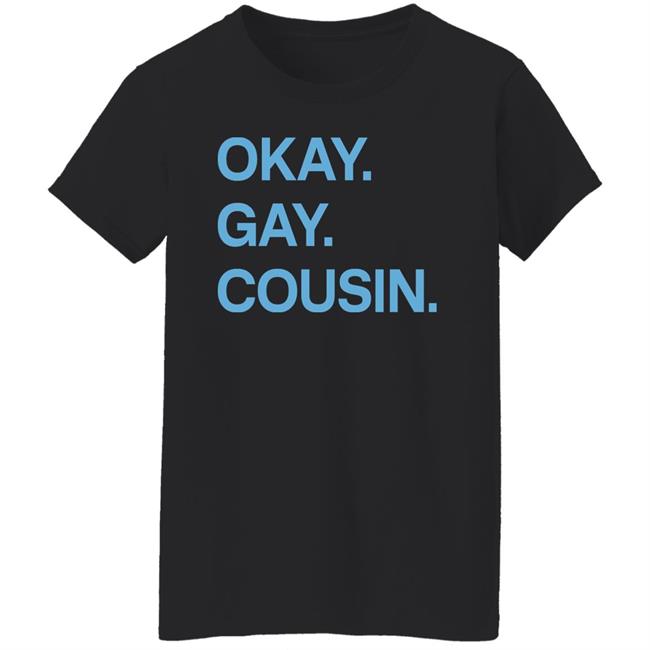 Okay Gay Cousin Shirt Zach Zimmerman Okay Gay Cousin Shirt Okay Gay Cousin Shirt Zach Zimmerman Okay Gay Cousin Shirt
