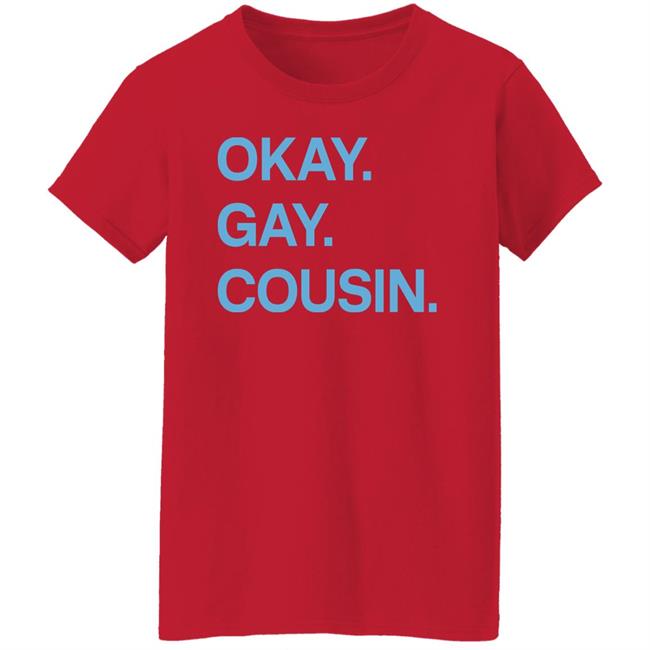 Okay Gay Cousin Shirt Zach Zimmerman Okay Gay Cousin Shirt Okay Gay Cousin Shirt Zach Zimmerman Okay Gay Cousin Shirt