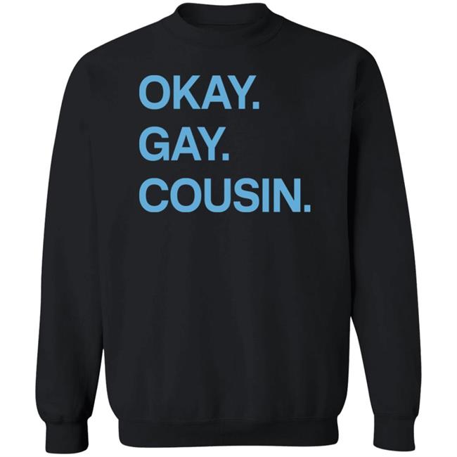 Okay Gay Cousin Shirt Zach Zimmerman Okay Gay Cousin Shirt Okay Gay Cousin Shirt Zach Zimmerman Okay Gay Cousin Shirt
