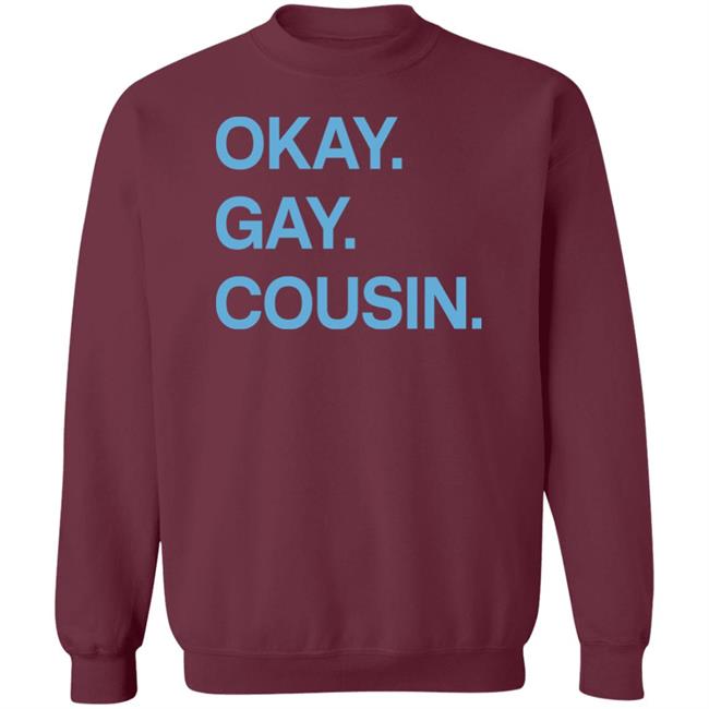 Okay Gay Cousin Shirt Zach Zimmerman Okay Gay Cousin Shirt Okay Gay Cousin Shirt Zach Zimmerman Okay Gay Cousin Shirt