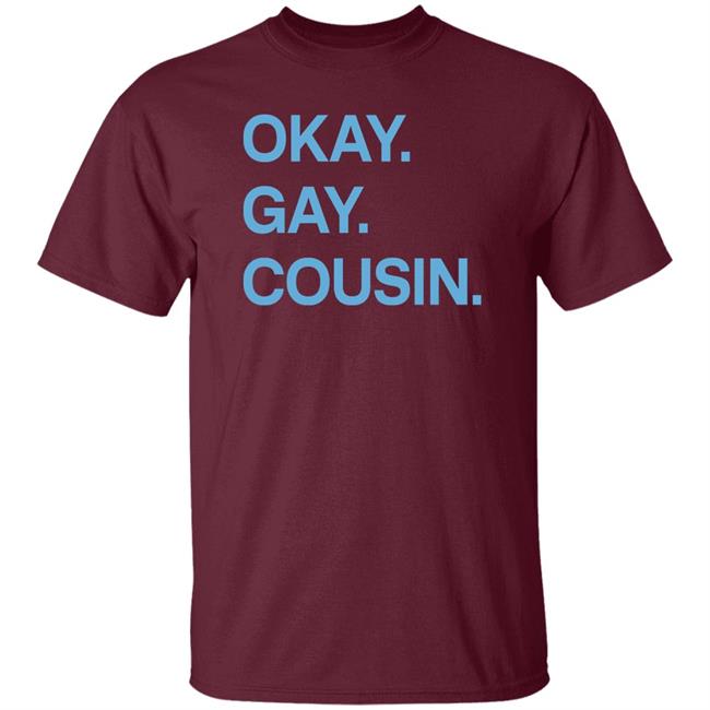 Okay Gay Cousin Shirt Zach Zimmerman Okay Gay Cousin Shirt Okay Gay Cousin Shirt Zach Zimmerman Okay Gay Cousin Shirt