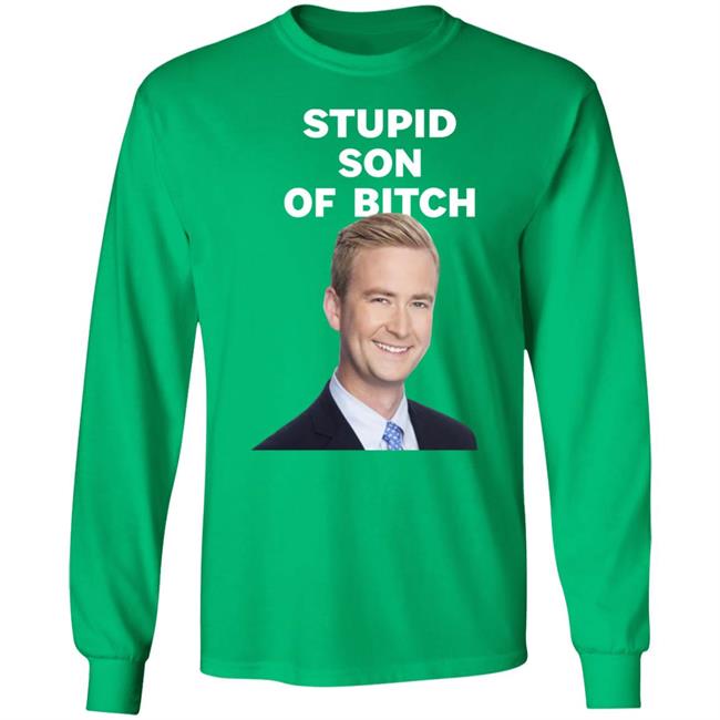 Stupid Son Of Bitch Shirt Peter Doocy Stupid Son Of Bitch Shirt Peter Doocy