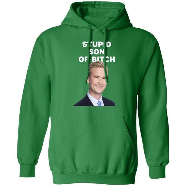 Stupid Son Of Bitch Shirt Peter Doocy Stupid Son Of Bitch Shirt Peter Doocy