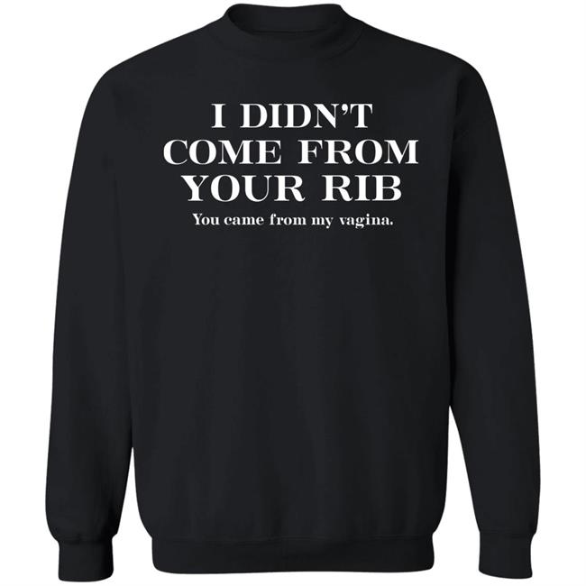 I Didn't Come From Your Rib You Came From My Vigina Shirt Christel I Didn't Come From Your Rib You Came From My Vigina Shirt Christel