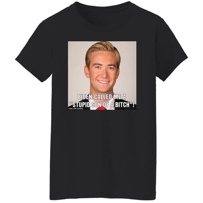 Biden Called Me A Stupid Son Of Bitch Shirt Hoodie Sweatshirt Biden Called Me A Stupid Son Of Bitch Shirt Hoodie Sweatshirt