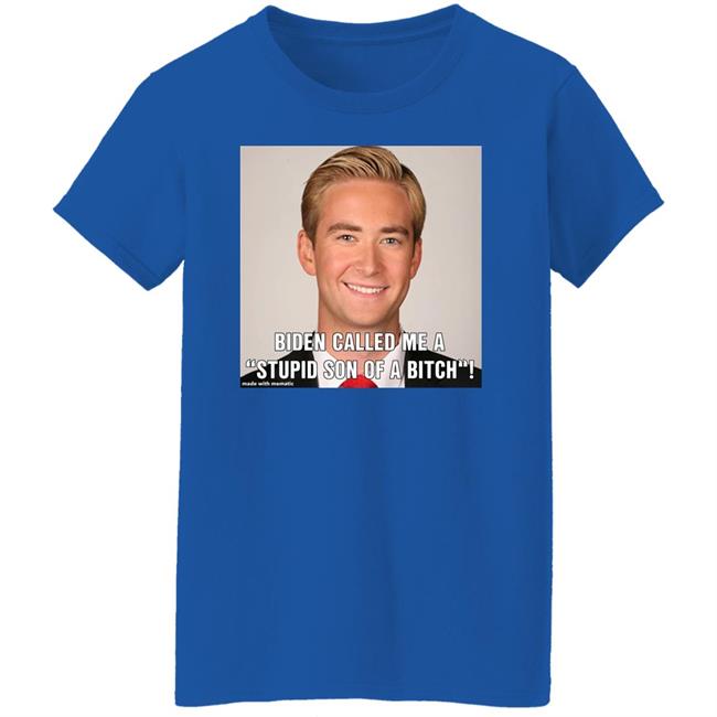 Biden Called Me A Stupid Son Of Bitch Shirt Hoodie Sweatshirt Biden Called Me A Stupid Son Of Bitch Shirt Hoodie Sweatshirt
