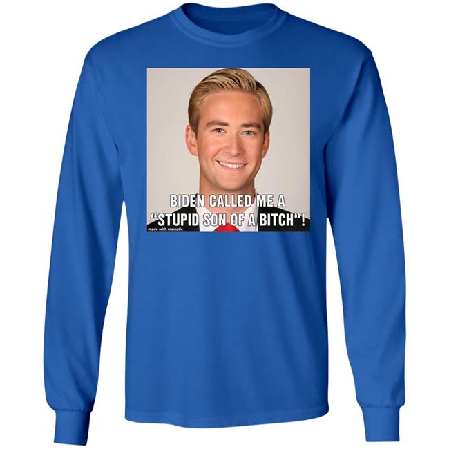 Biden Called Me A Stupid Son Of Bitch Shirt Hoodie Sweatshirt Biden Called Me A Stupid Son Of Bitch Shirt Hoodie Sweatshirt