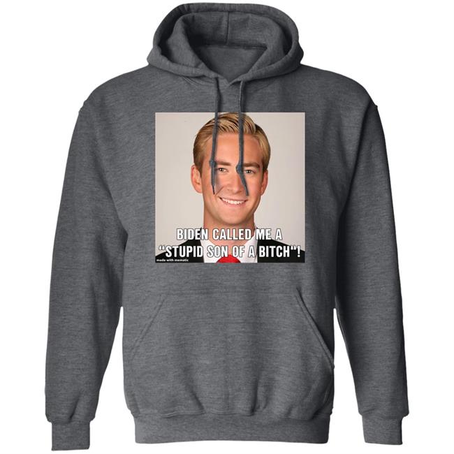 Biden Called Me A Stupid Son Of Bitch Shirt Hoodie Sweatshirt Biden Called Me A Stupid Son Of Bitch Shirt Hoodie Sweatshirt