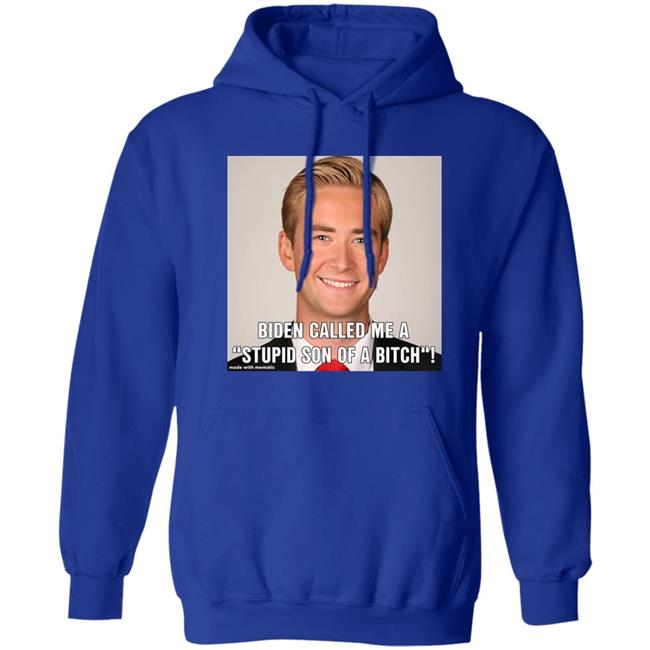 Biden Called Me A Stupid Son Of Bitch Shirt Hoodie Sweatshirt Biden Called Me A Stupid Son Of Bitch Shirt Hoodie Sweatshirt