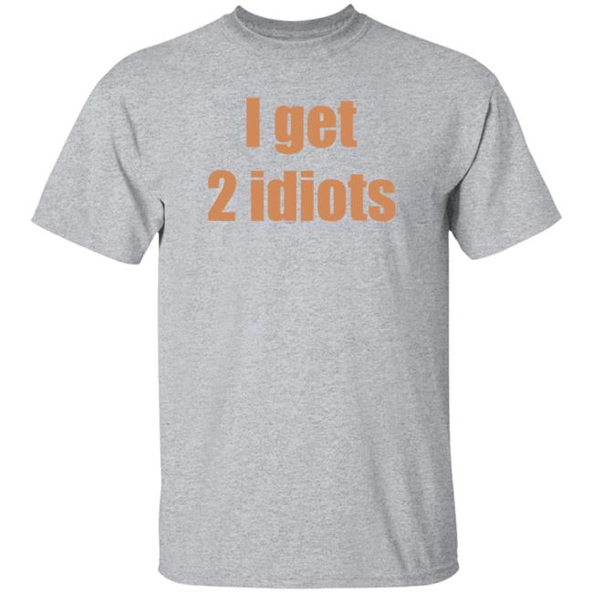 I Get 2 Idiots Shirt Muki I Get 2 Idiots Shirt Monster Trio I Get 2 Idiots Shirt Muki I Get 2 Idiots Shirt Monster Trio