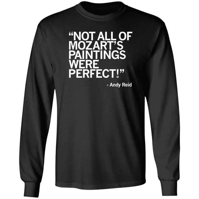 Raygun Merch Not All Of Mozart's Paintings Were Perfect Andy Reid Shirt Raygun Merch Not All Of Mozart's Paintings Were Perfect Andy Reid Shirt