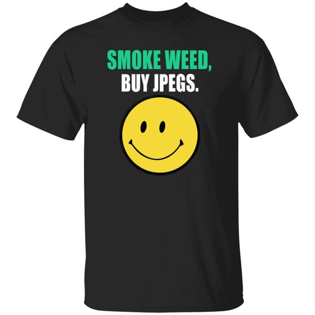Smoke Weed Buy Jpegs Shirt Hoodie Sweatshirt