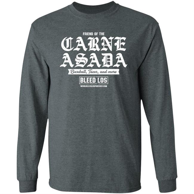 Friend Of The Carne Asada Shirt Bleedlospodcast Friend Of The Carne Asada Shirt Bleedlospodcast