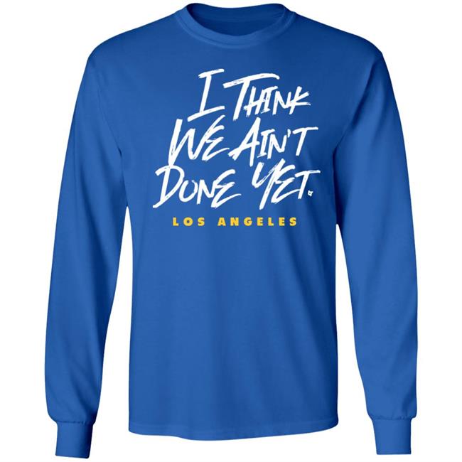Breaking T Store I Think We Ain't Done Yet Shirt Hoodie Sweatshirt Breaking T Store I Think We Ain't Done Yet Shirt Hoodie Sweatshirt