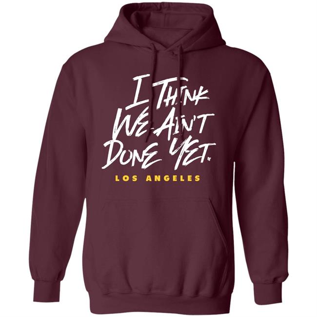 Breaking T Store I Think We Ain't Done Yet Shirt Hoodie Sweatshirt Breaking T Store I Think We Ain't Done Yet Shirt Hoodie Sweatshirt