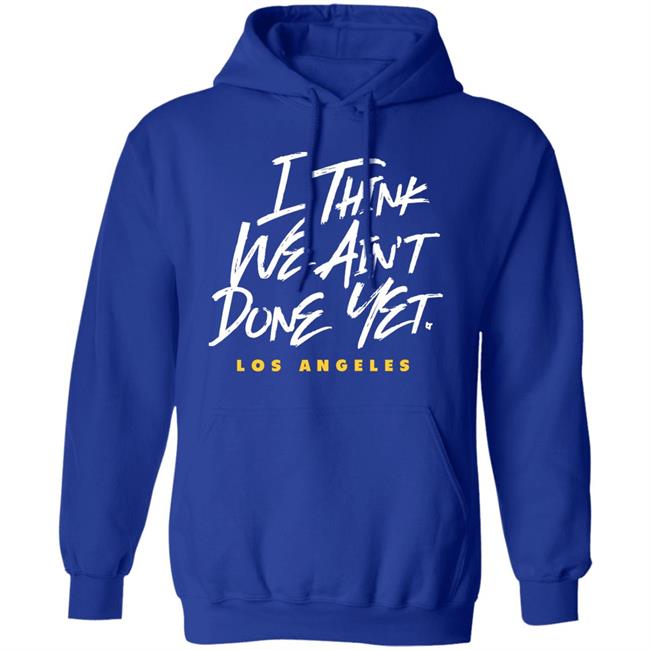 Breaking T Store I Think We Ain't Done Yet Shirt Hoodie Sweatshirt Breaking T Store I Think We Ain't Done Yet Shirt Hoodie Sweatshirt