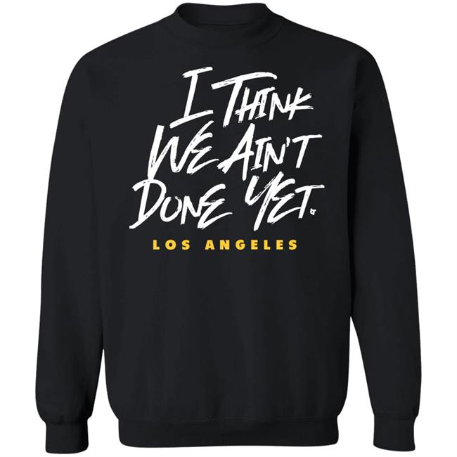 Breaking T Store I Think We Ain't Done Yet Shirt Hoodie Sweatshirt Breaking T Store I Think We Ain't Done Yet Shirt Hoodie Sweatshirt