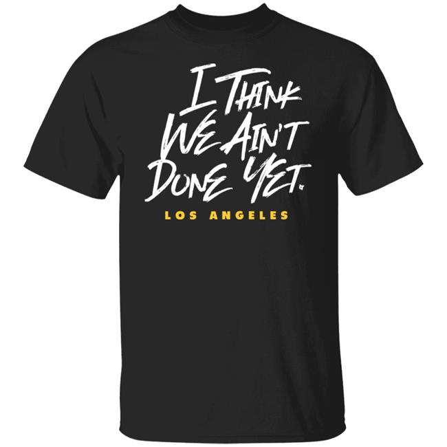 Breaking T Store I Think We Ain't Done Yet Shirt Hoodie Sweatshirt Breaking T Store I Think We Ain't Done Yet Shirt Hoodie Sweatshirt