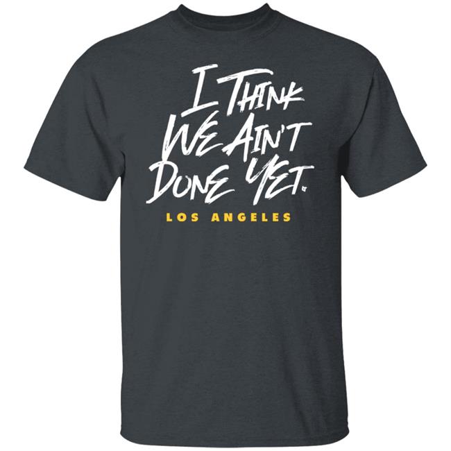 Breaking T Store I Think We Ain't Done Yet Shirt Hoodie Sweatshirt Breaking T Store I Think We Ain't Done Yet Shirt Hoodie Sweatshirt