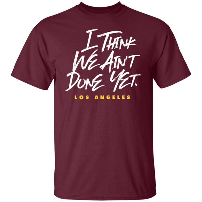 Breaking T Store I Think We Ain't Done Yet Shirt Hoodie Sweatshirt Breaking T Store I Think We Ain't Done Yet Shirt Hoodie Sweatshirt
