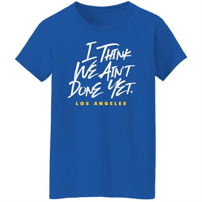 Breaking T Store I Think We Ain't Done Yet Shirt Hoodie Sweatshirt Breaking T Store I Think We Ain't Done Yet Shirt Hoodie Sweatshirt