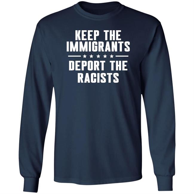 Keep The Immigrants Deport The Racists Shirt Rbisrb Keep The Immigrants Deport The Racists Shirt Rbisrb