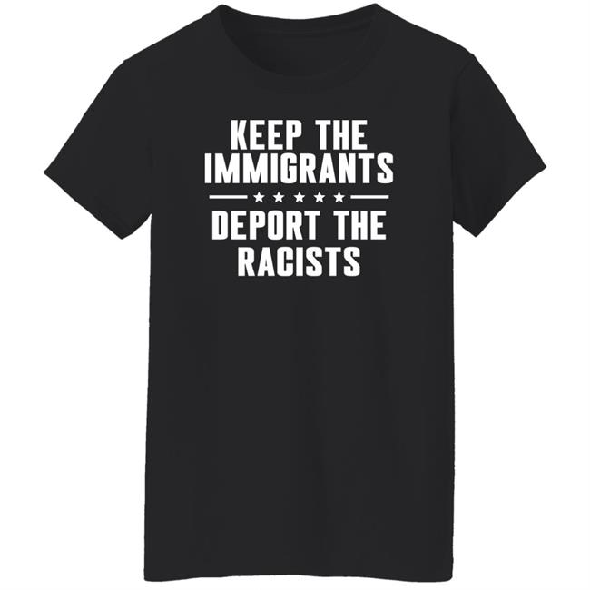 Keep The Immigrants Deport The Racists Shirt Rbisrb Keep The Immigrants Deport The Racists Shirt Rbisrb