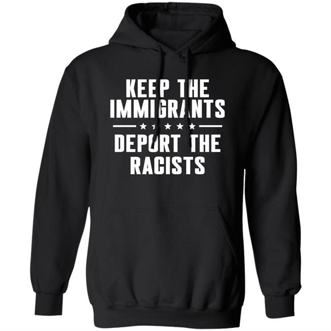 Keep The Immigrants Deport The Racists Shirt Rbisrb Keep The Immigrants Deport The Racists Shirt Rbisrb